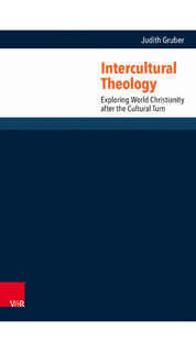 Intercultural Theology. Exploring World Christianity After the Cultural Turn