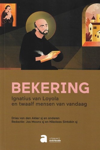 Bekering. Ignatius van Loyola en twaalf mensen van vandaag