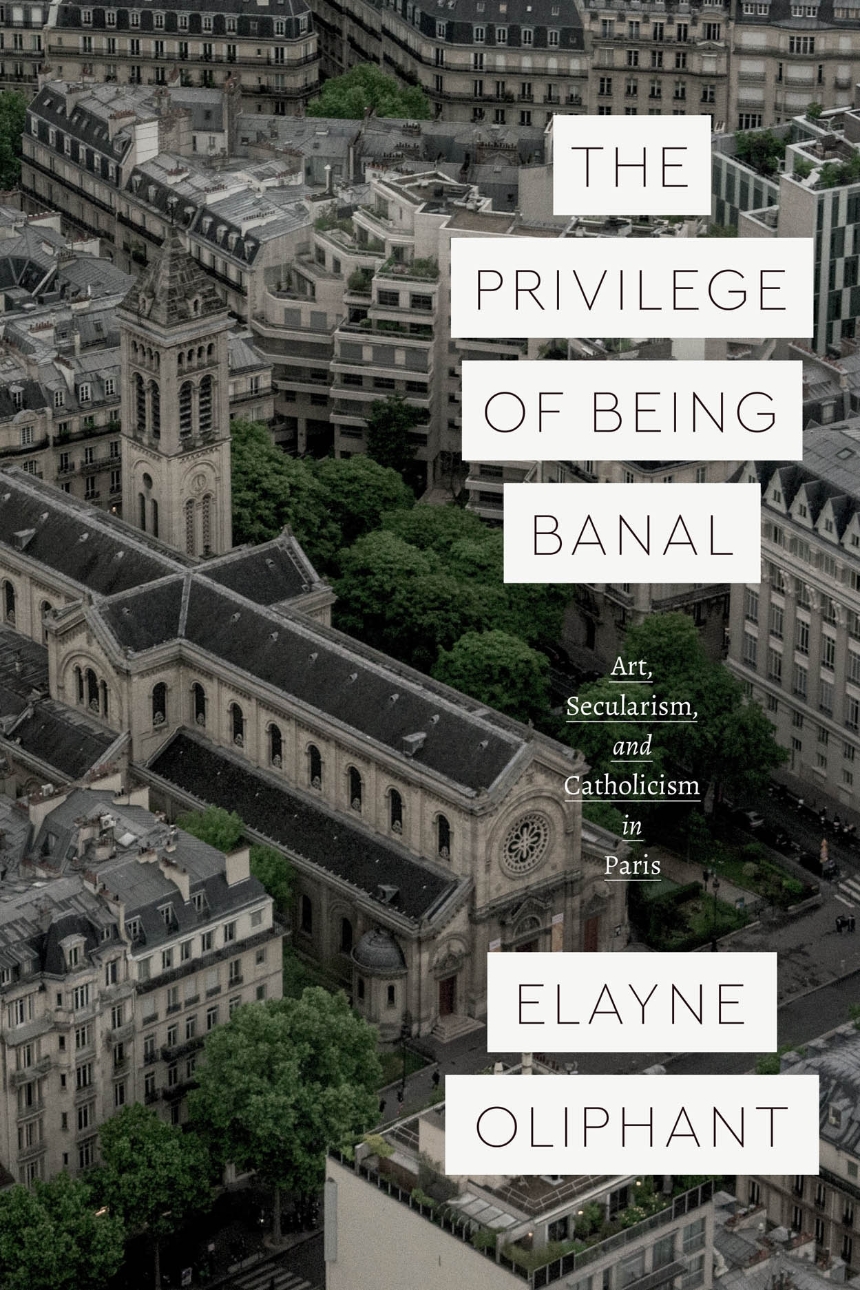 The Privilege of Being Banal. Art, Secularism, and Catholicism in Paris